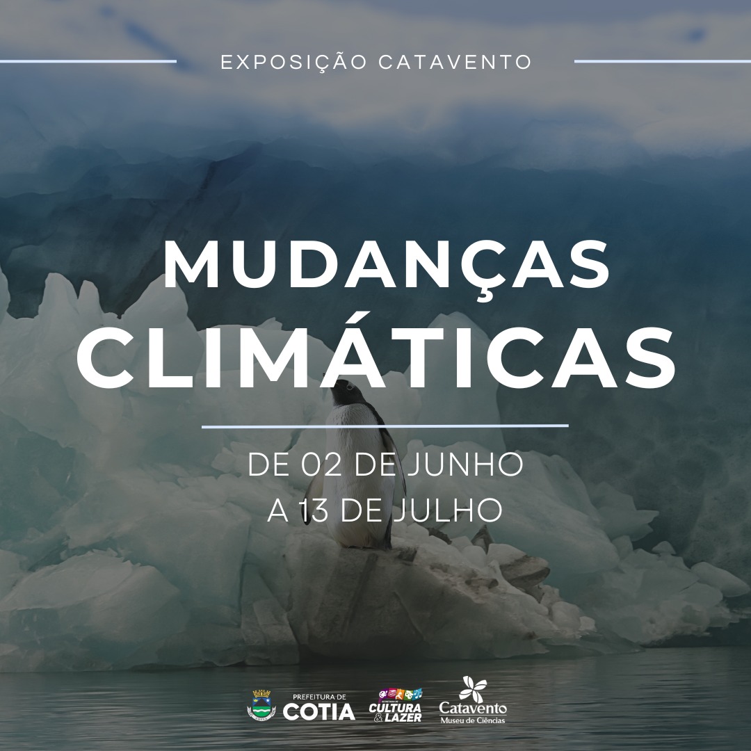 EM PARCERIA COM O MUSEU CATAVENTO, COTIA RECEBE A EXPOSIÇÃO ‘MUDANÇAS CLIMÁTICAS’